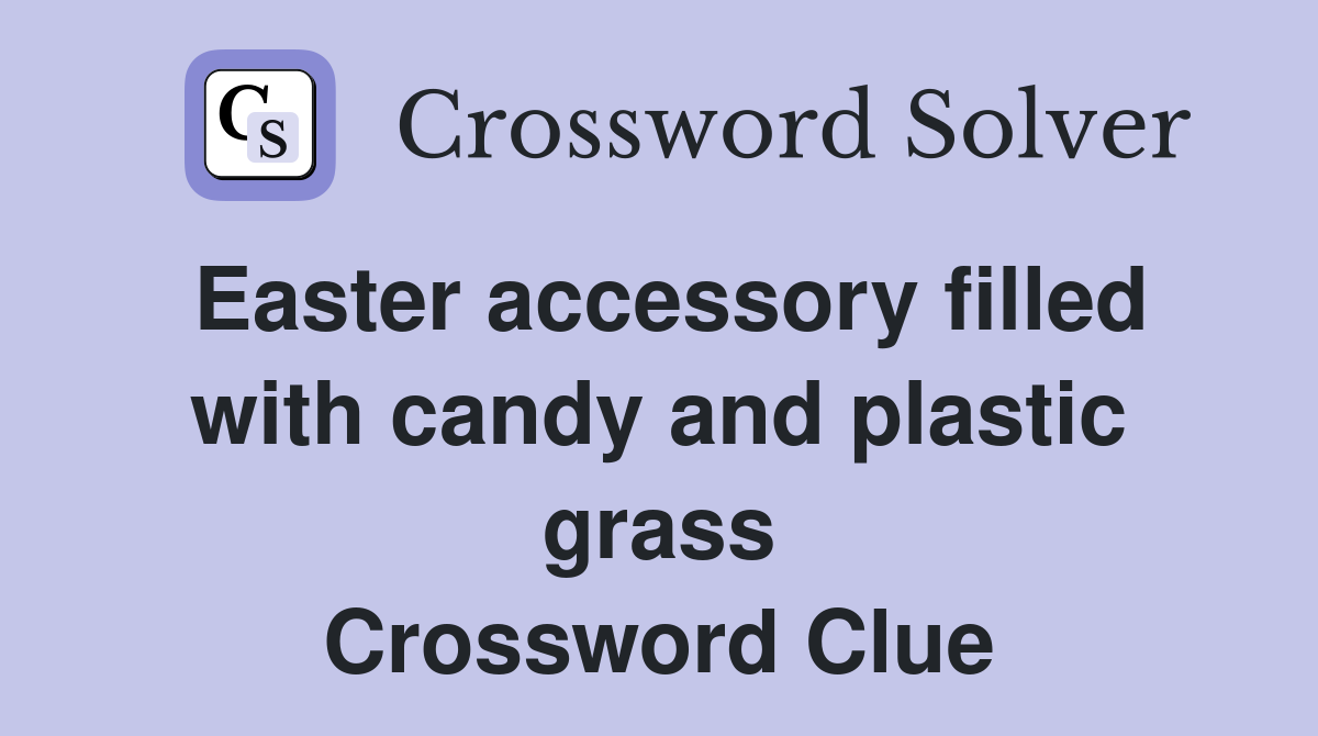 Easter accessory filled with candy and plastic grass Crossword Clue
