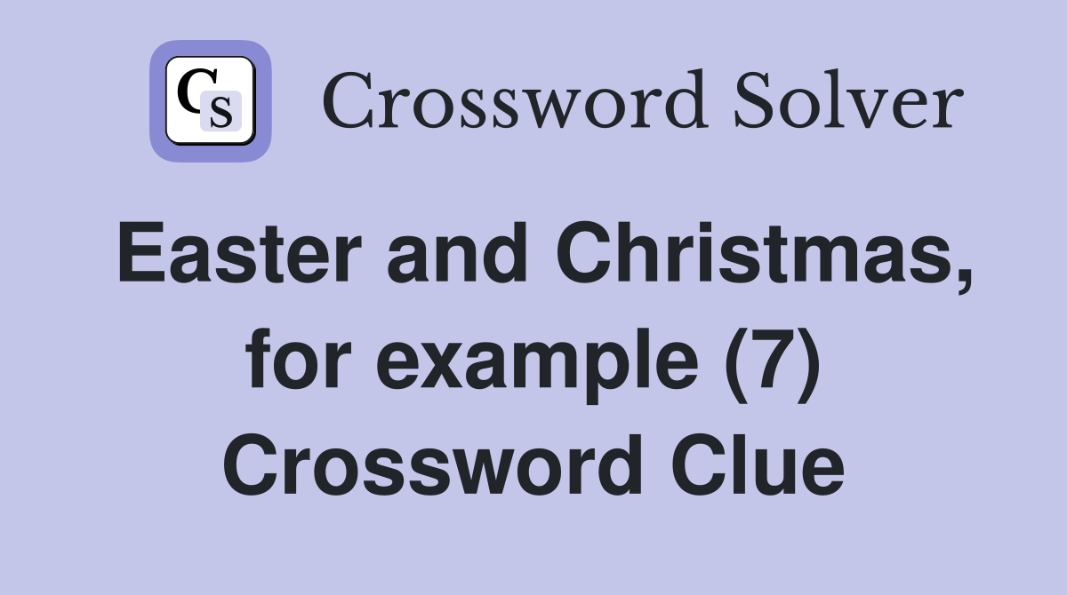 Easter and Christmas, for example (7) Crossword Clue