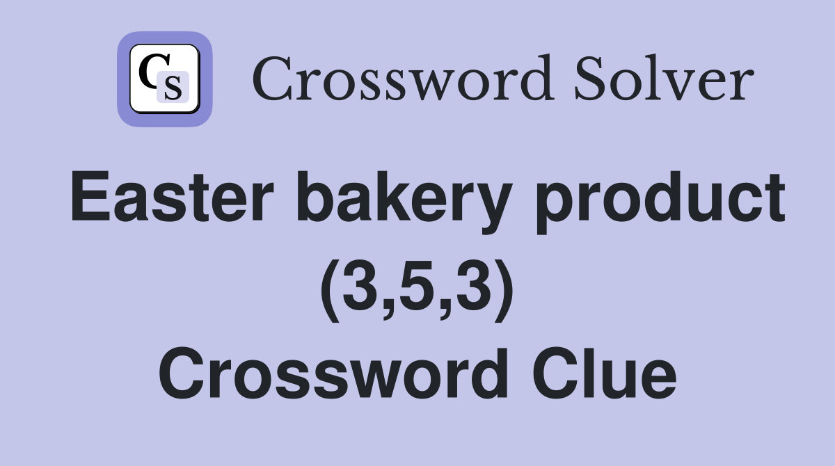 Easter bakery product (3,5,3) Crossword Clue