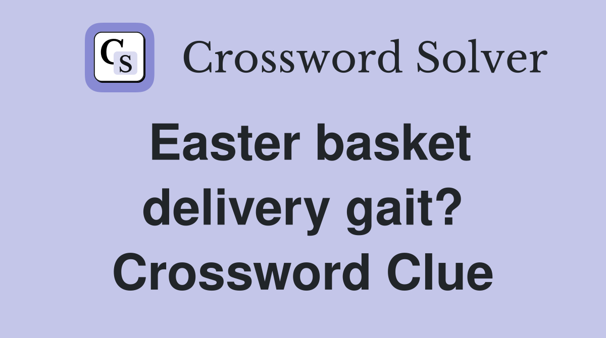 Easter basket delivery gait? Crossword Clue