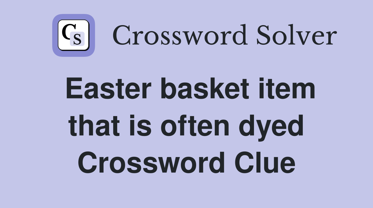 Easter basket item that is often dyed Crossword Clue