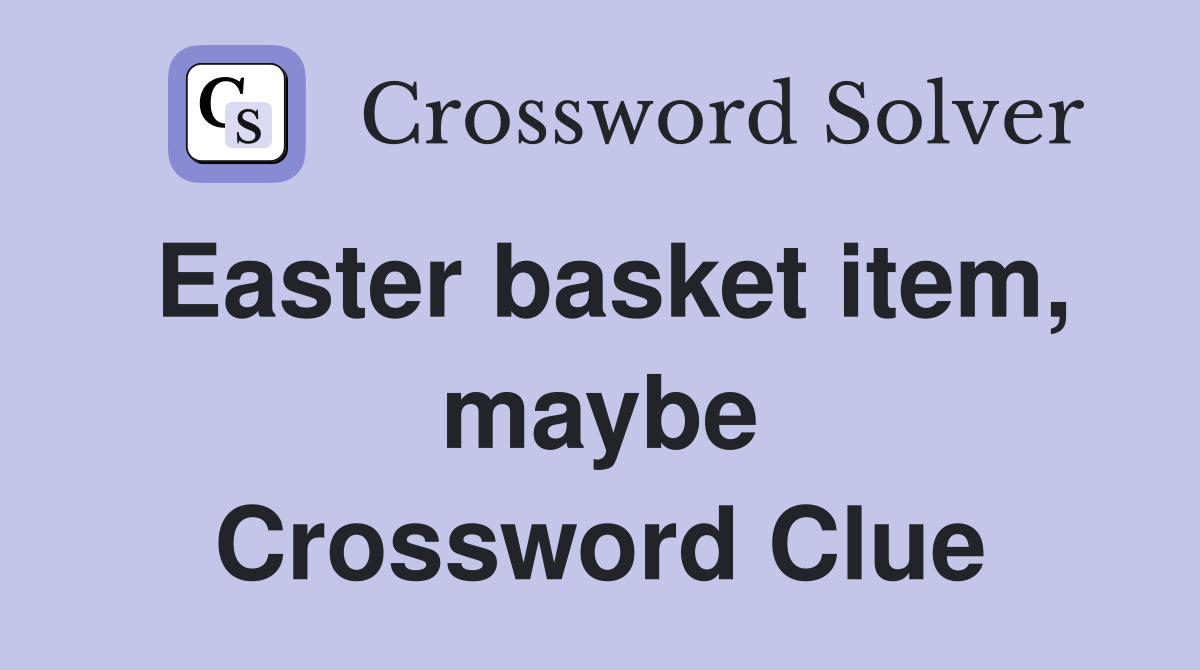 Easter basket item, maybe Crossword Clue