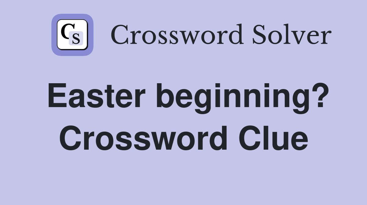 Easter beginning? Crossword Clue