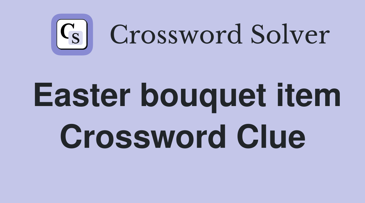 Easter bouquet item Crossword Clue