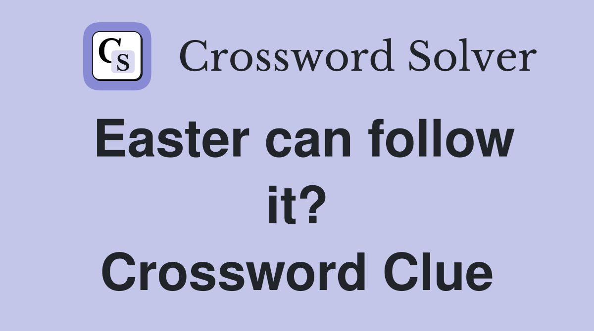 Easter can follow it? Crossword Clue