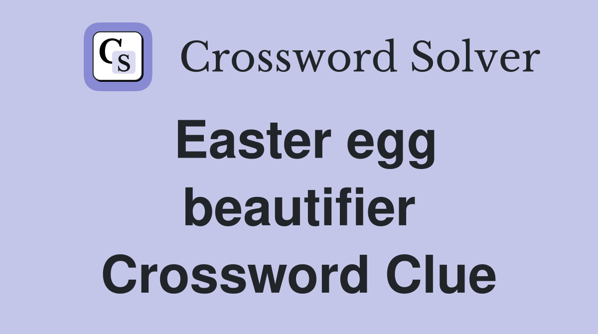 Easter egg beautifier Crossword Clue