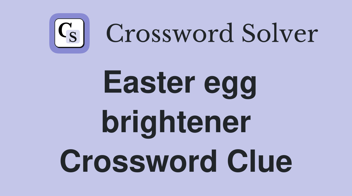 Easter egg brightener Crossword Clue
