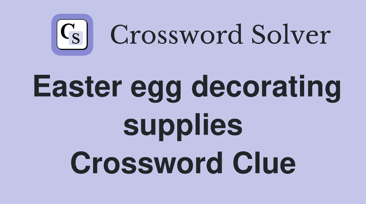 Easter egg decorating supplies Crossword Clue