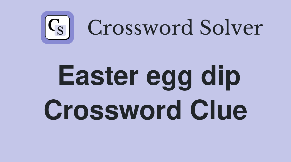 Easter egg dip Crossword Clue