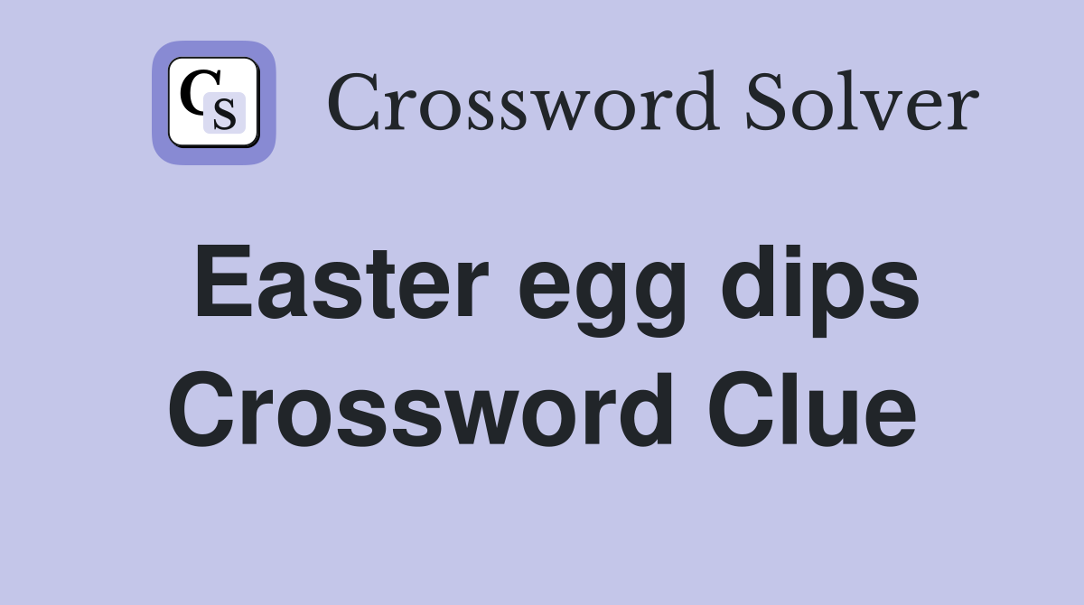 Easter egg dips Crossword Clue