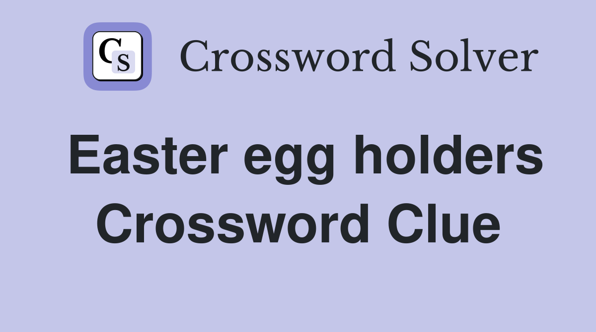 Easter egg holders Crossword Clue