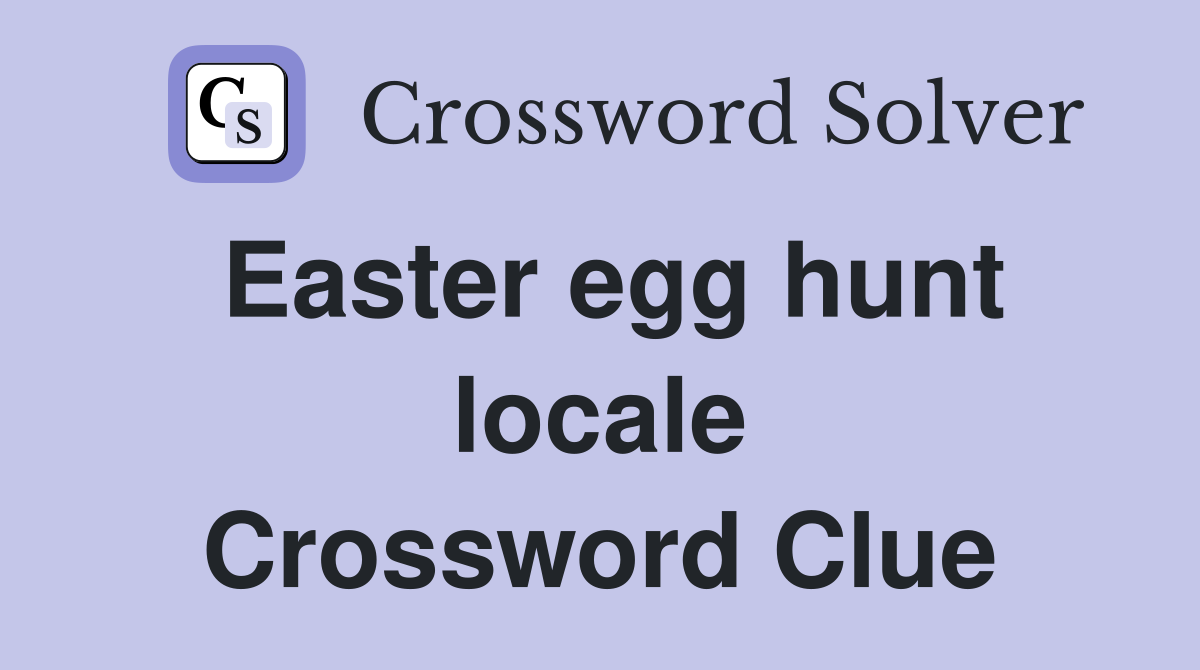 Easter egg hunt locale Crossword Clue