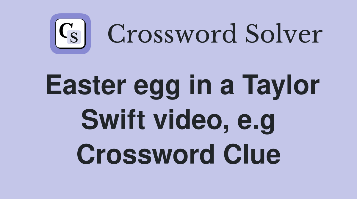 Easter egg in a Taylor Swift video, e.g Crossword Clue