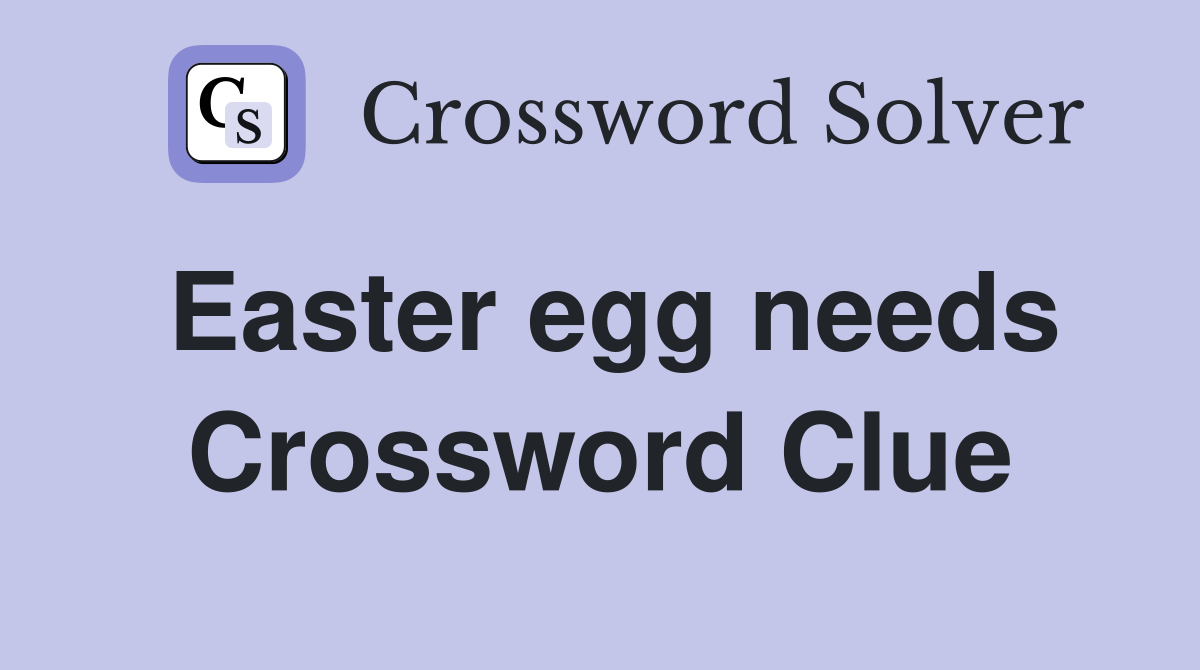 Easter egg needs Crossword Clue