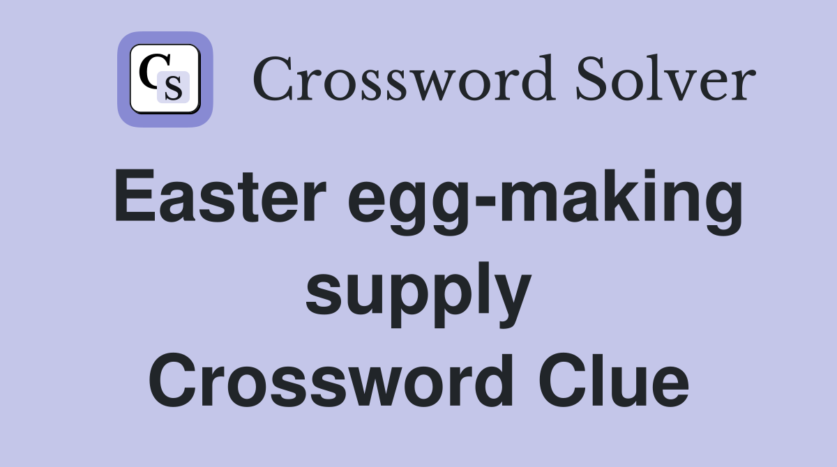 Easter egg-making supply Crossword Clue