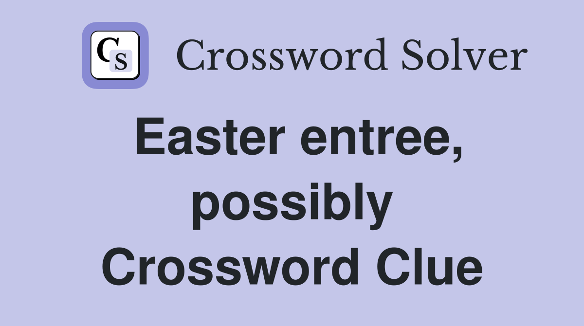 Easter entree, possibly Crossword Clue