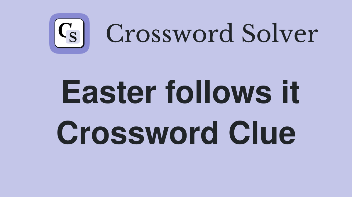 Easter follows it Crossword Clue
