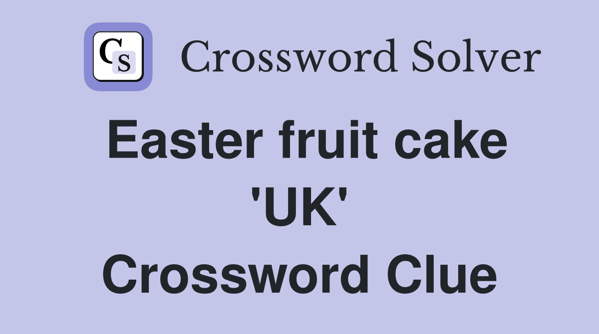 Easter fruit cake 'UK' Crossword Clue