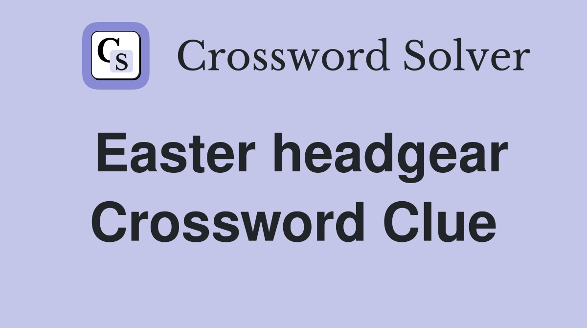 Easter headgear Crossword Clue