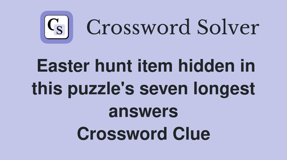 Easter hunt item hidden in this puzzle's seven longest answers Crossword Clue