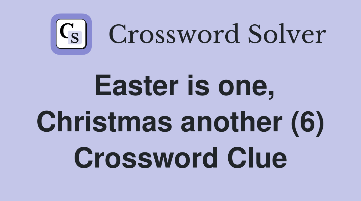 Easter is one, Christmas another (6) Crossword Clue