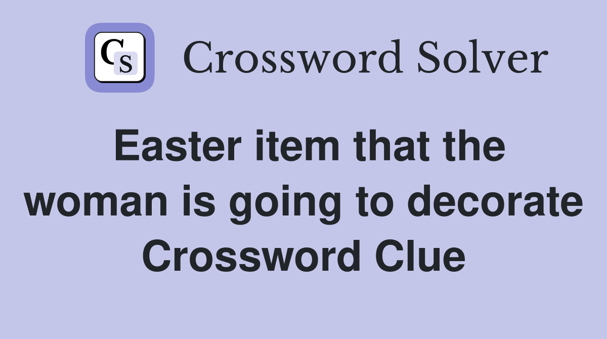 Easter item that the woman is going to decorate Crossword Clue
