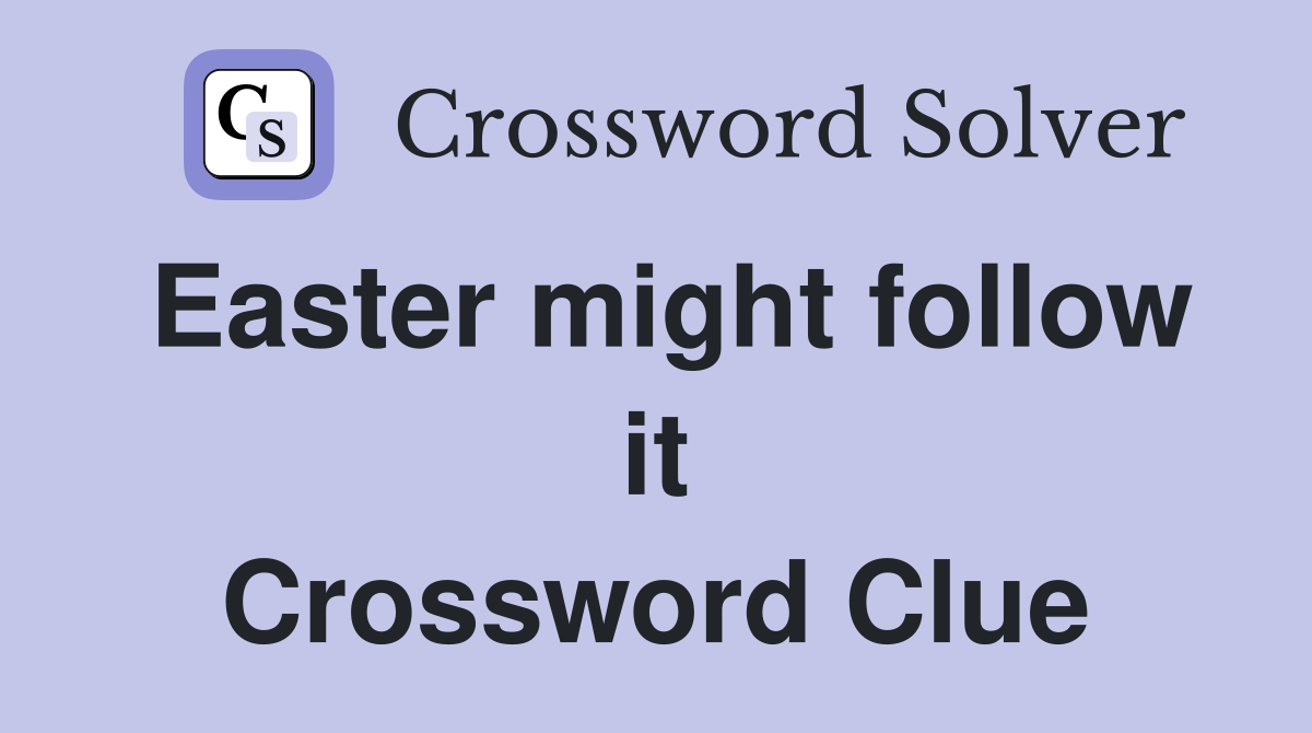 Easter might follow it Crossword Clue