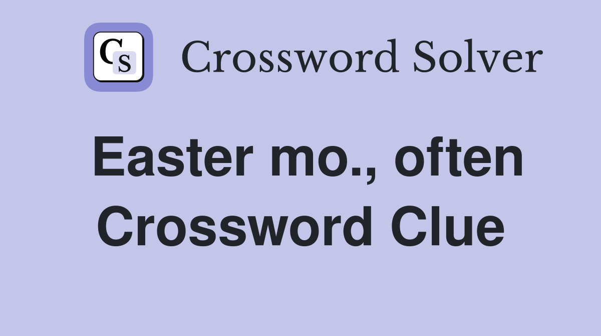 Easter mo., often Crossword Clue