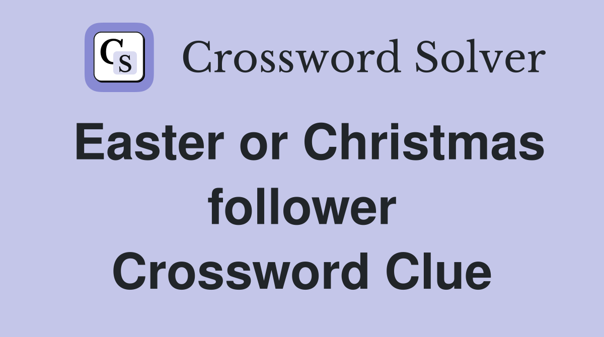 Easter or Christmas follower Crossword Clue