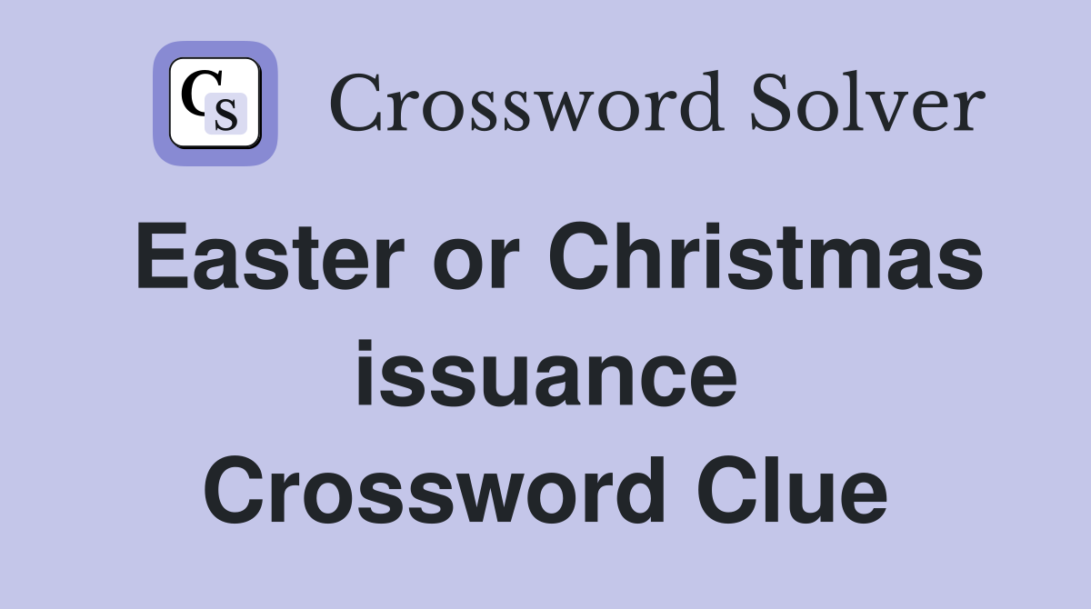 Easter or Christmas issuance Crossword Clue