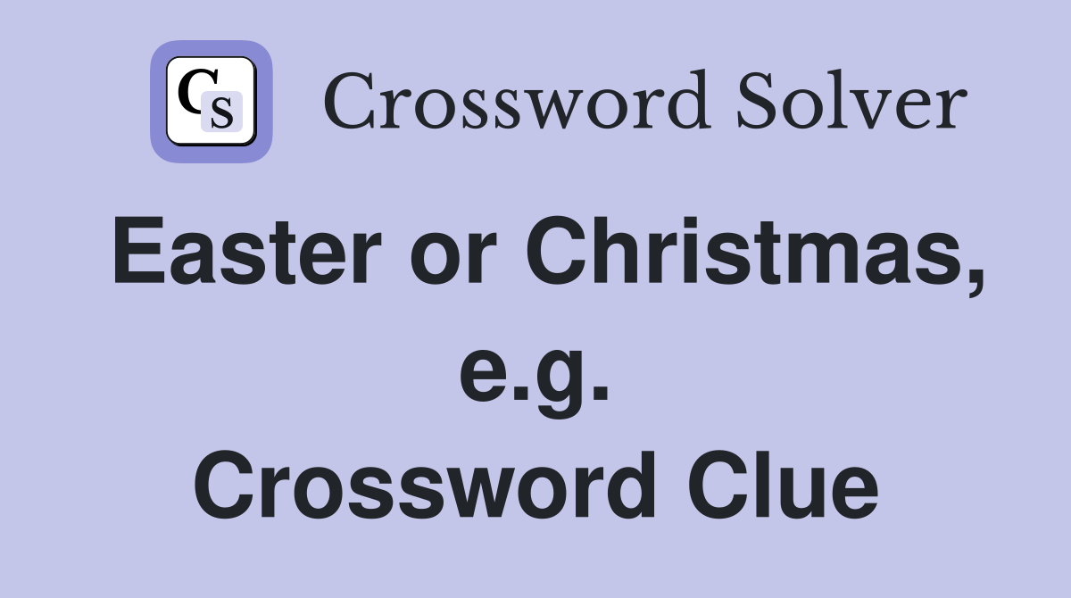 Easter or Christmas, e.g. Crossword Clue