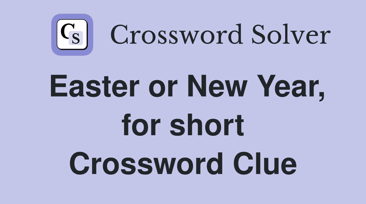 Easter or New Year, for short Crossword Clue