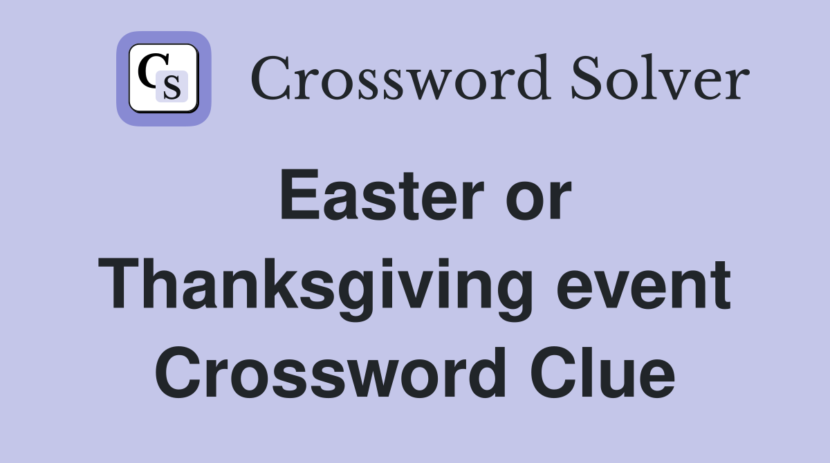Easter or Thanksgiving event Crossword Clue