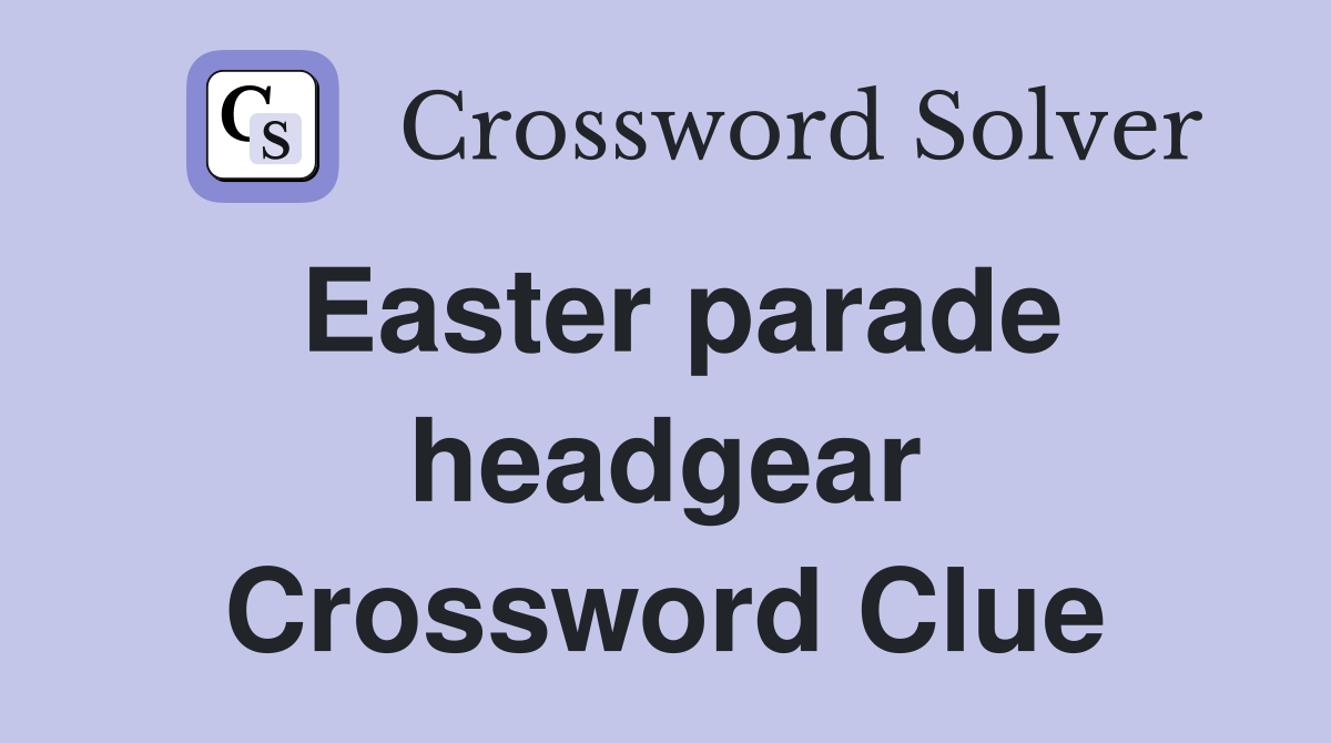 Easter parade headgear Crossword Clue