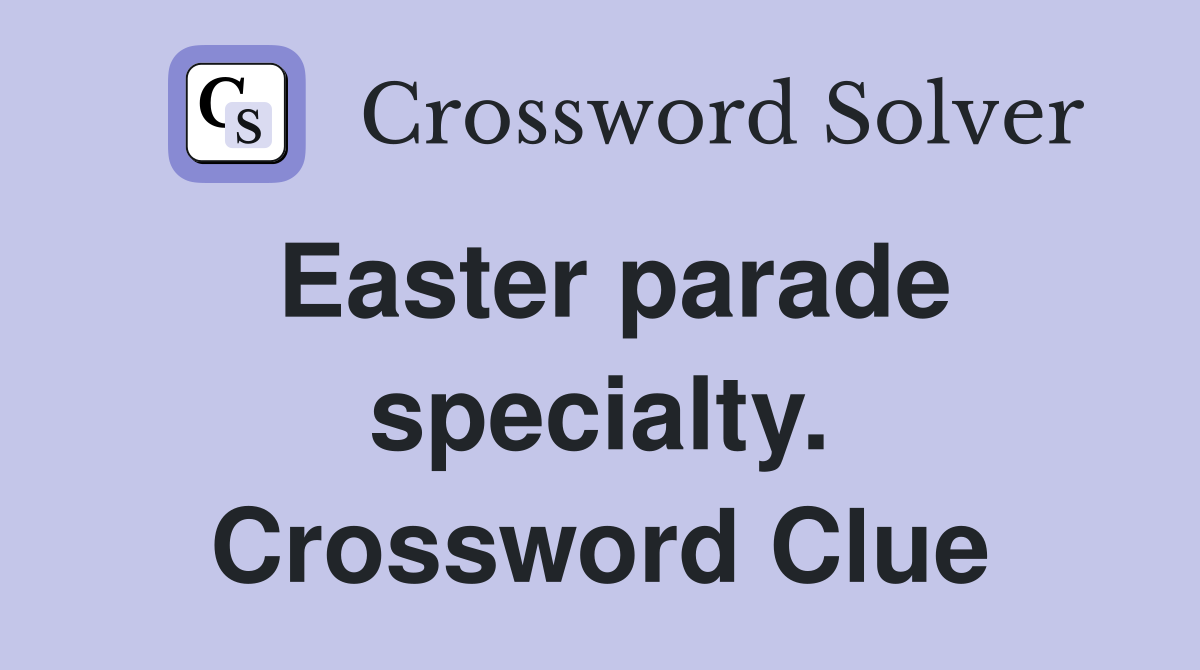 Easter parade specialty. Crossword Clue