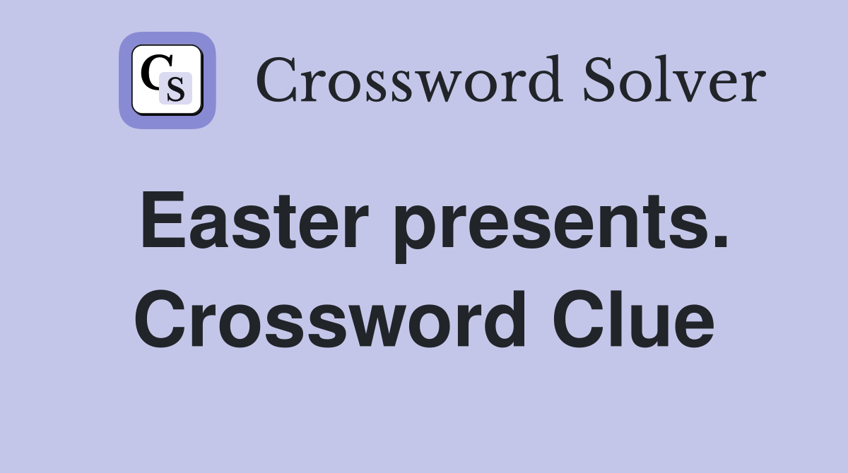Easter presents. Crossword Clue