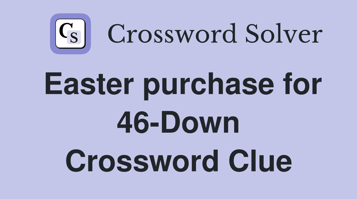 Easter purchase for 46-Down Crossword Clue