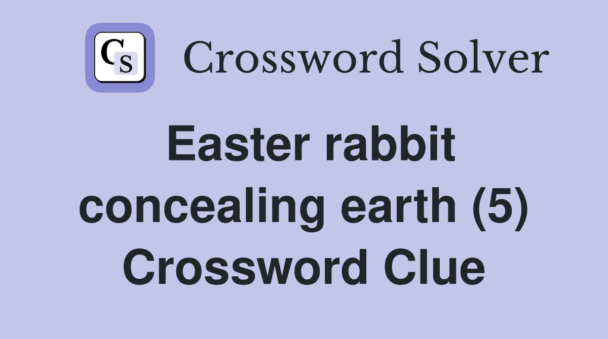 Easter rabbit concealing earth (5) Crossword Clue