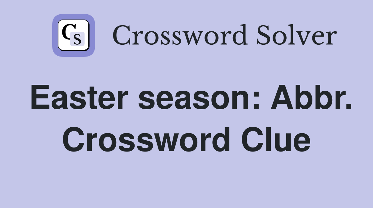 Easter season: Abbr. Crossword Clue
