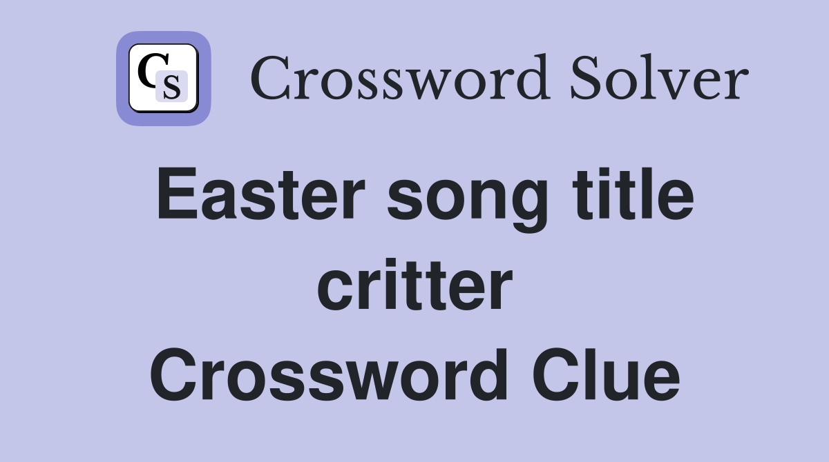Easter song title critter Crossword Clue