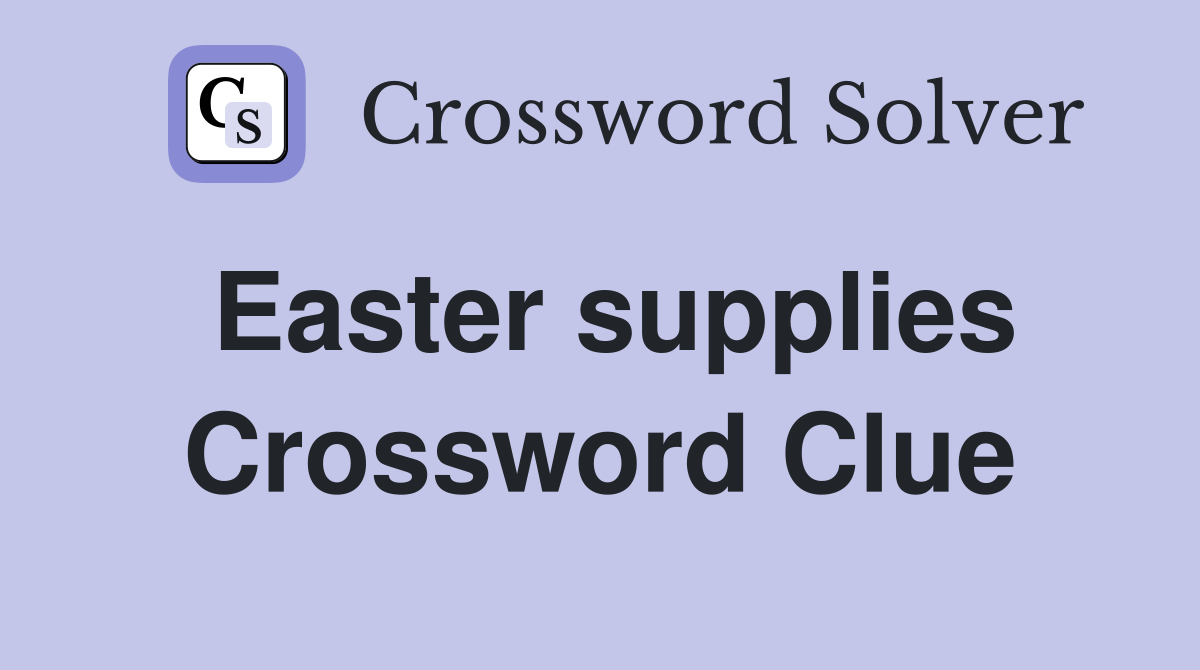 Easter supplies Crossword Clue