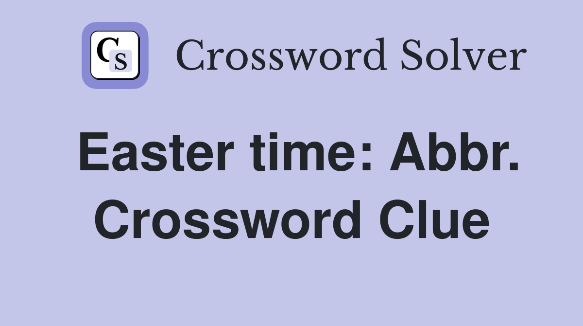 Easter time: Abbr. Crossword Clue