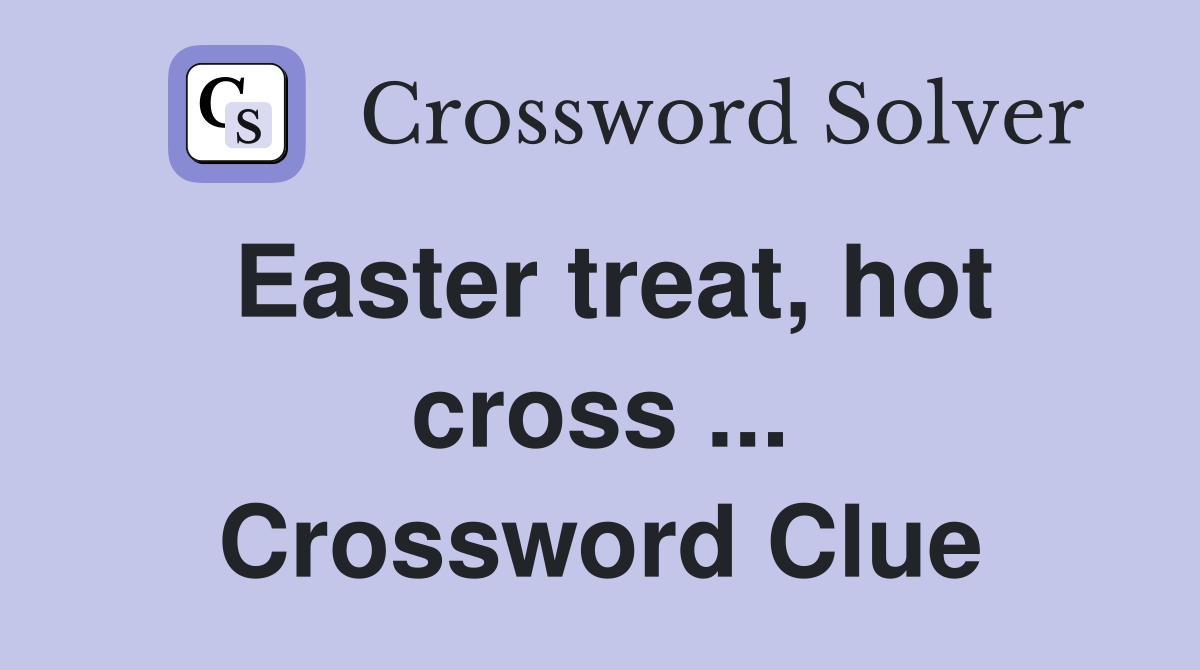 Easter treat, hot cross ... Crossword Clue