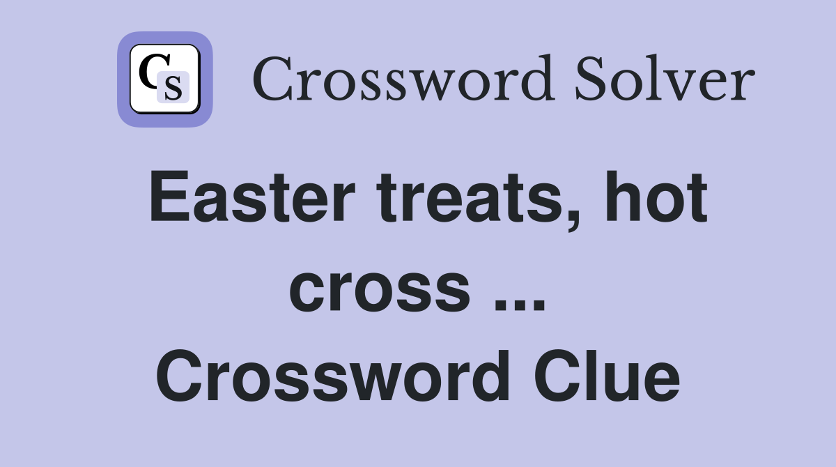 Easter treats, hot cross ... Crossword Clue