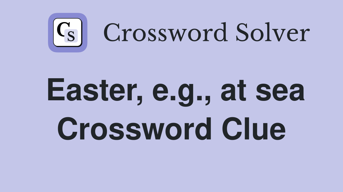 Easter, e.g., at sea Crossword Clue