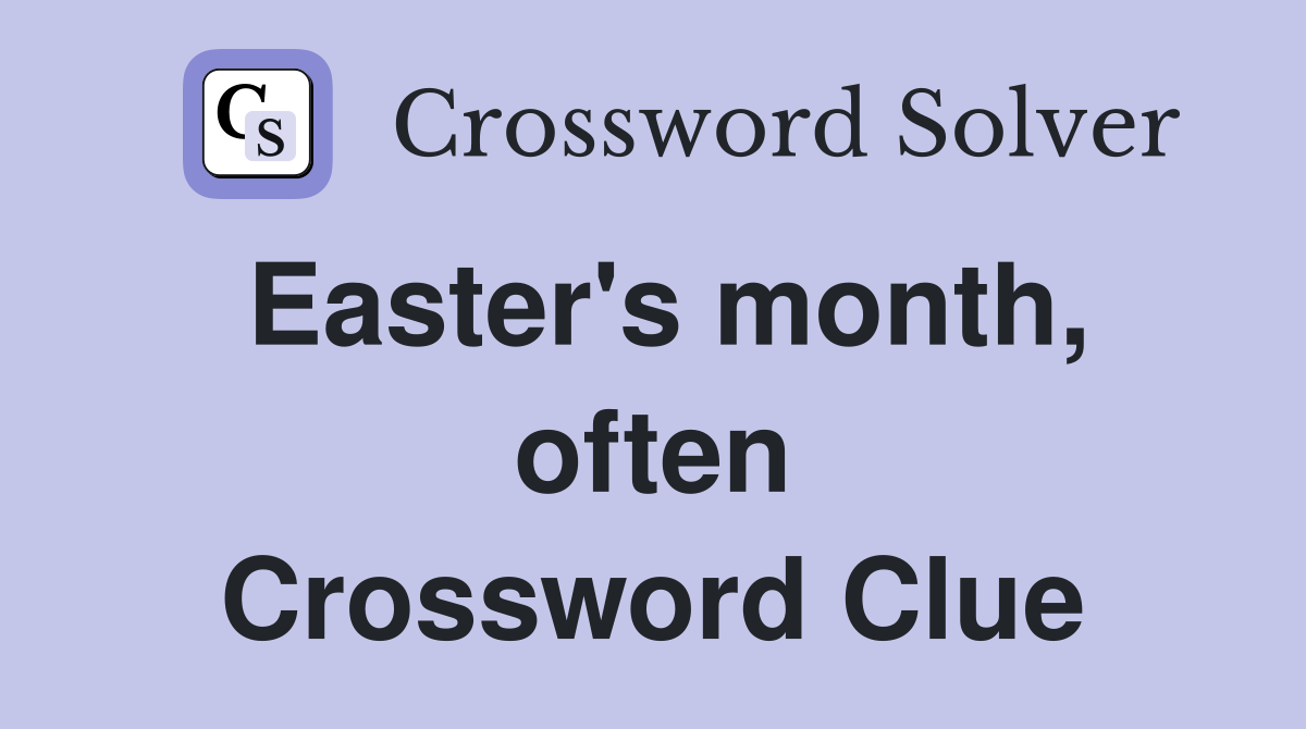 Easter's month, often Crossword Clue
