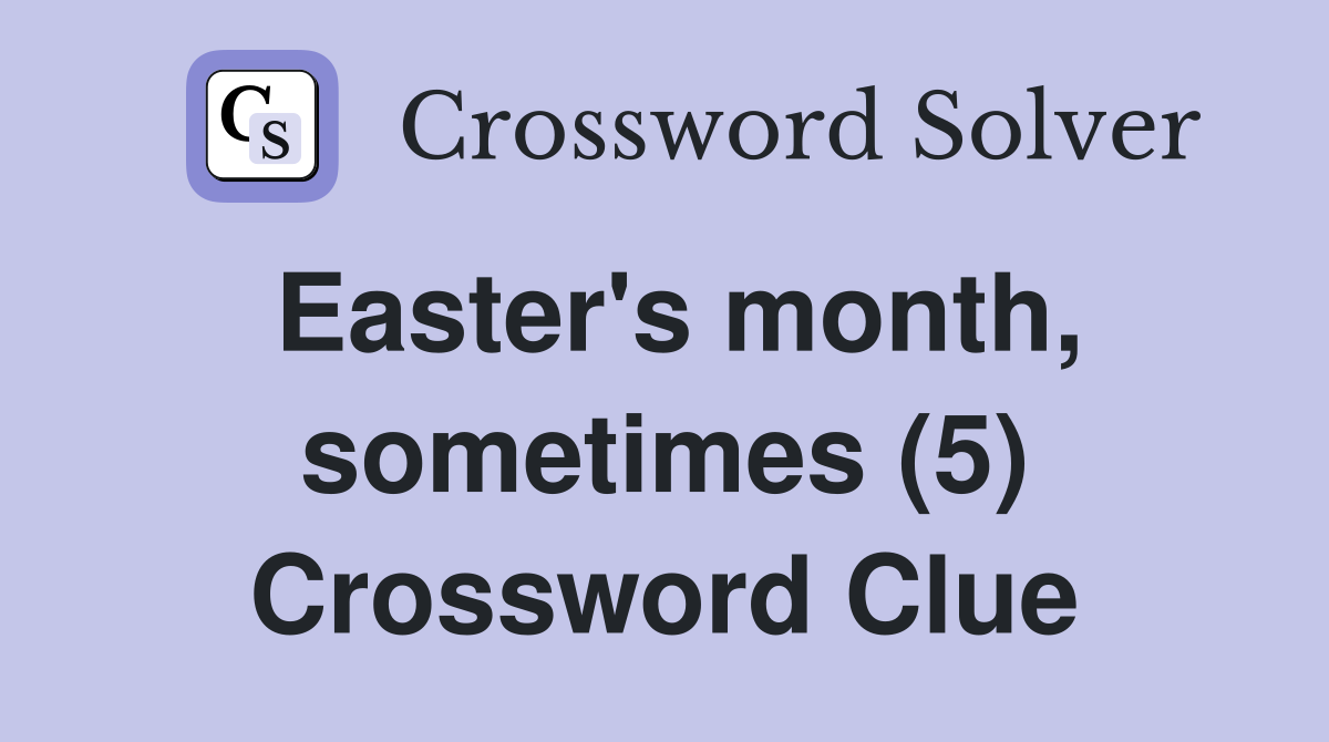 Easter's month, sometimes (5) Crossword Clue