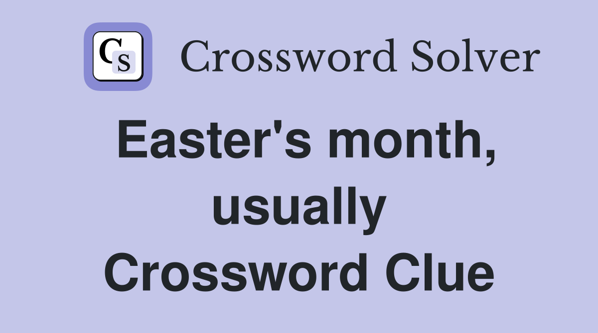 Easter's month, usually Crossword Clue