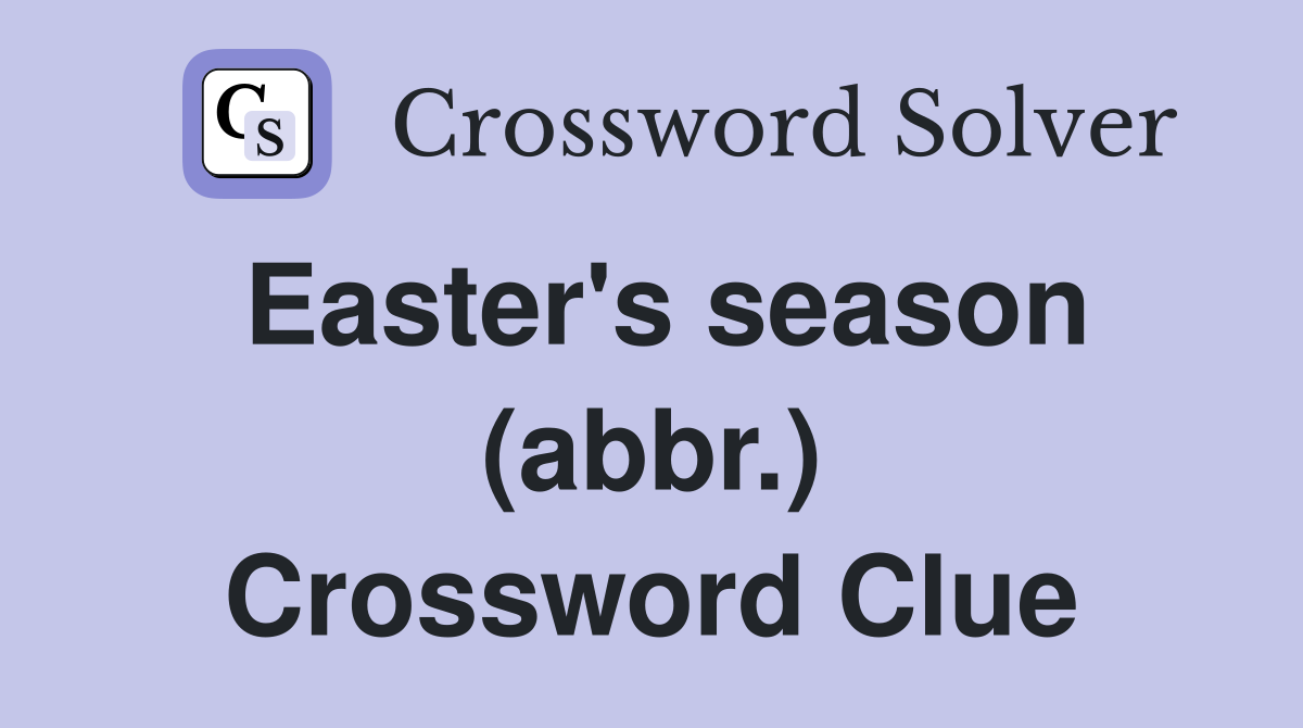 Easter's season (abbr.) Crossword Clue