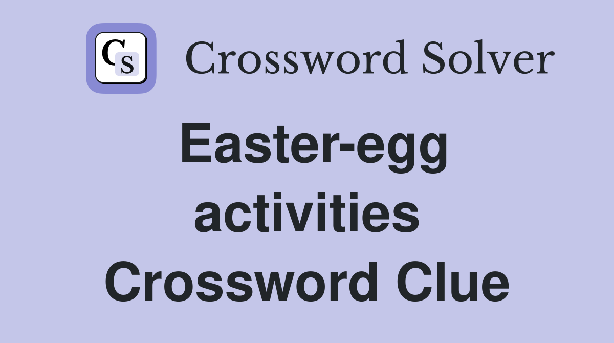 Easter-egg activities Crossword Clue